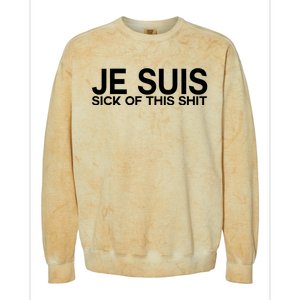 Je Suis Sick Of This Shit Colorblast Crewneck Sweatshirt