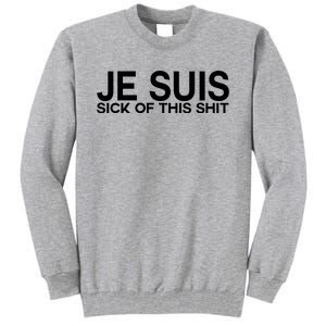 Je Suis Sick Of This Shit Tall Sweatshirt