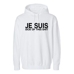 Je Suis Sick Of This Shit Garment-Dyed Fleece Hoodie