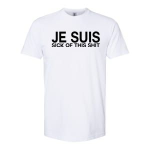 Je Suis Sick Of This Shit Softstyle CVC T-Shirt