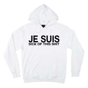 Je Suis Sick Of This Shit Hoodie