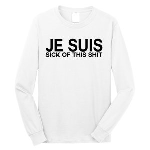 Je Suis Sick Of This Shit Long Sleeve Shirt