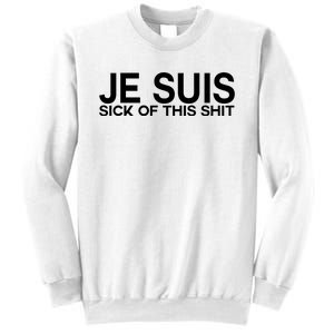 Je Suis Sick Of This Shit Sweatshirt