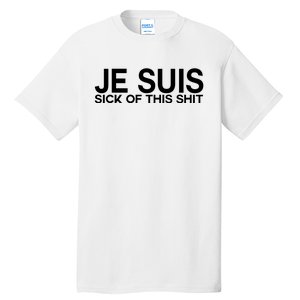 Je Suis Sick Of This Shit Tall T-Shirt