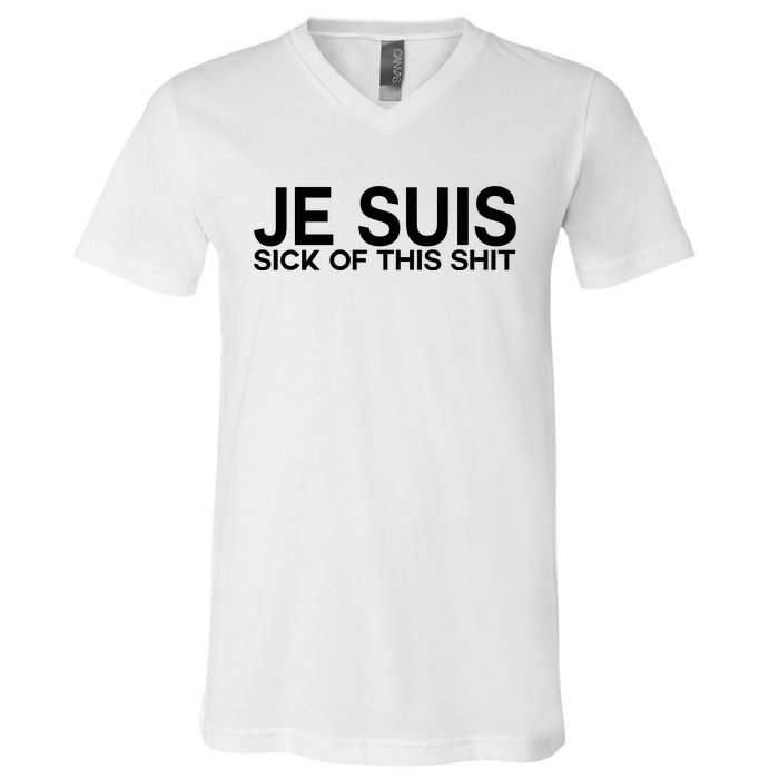 Je Suis Sick Of This Shit V-Neck T-Shirt