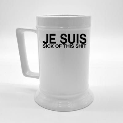 Je Suis Sick Of This Shit Beer Stein