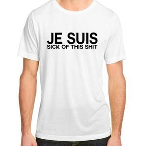 Je Suis Sick Of This Shit Adult ChromaSoft Performance T-Shirt