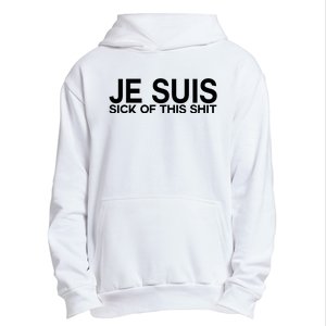 Je Suis Sick Of This Shit Urban Pullover Hoodie