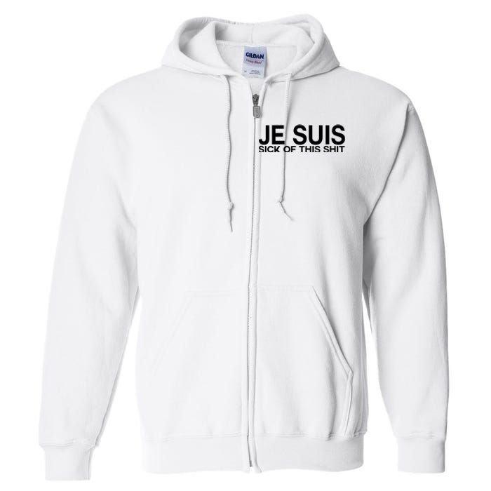 Je Suis Sick Of This Shit Full Zip Hoodie