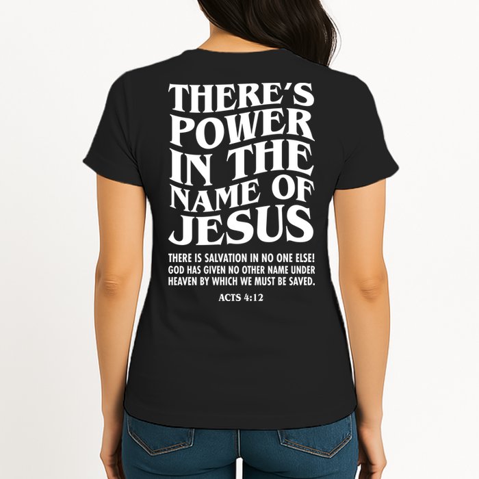 Jesus Saves Theres Power In The Name Of Jesus Acts 4:12 Front And Back Womens T-Shirt