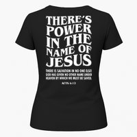 Jesus Saves Theres Power In The Name Of Jesus Acts 4:12 Front And Back Womens T-Shirt