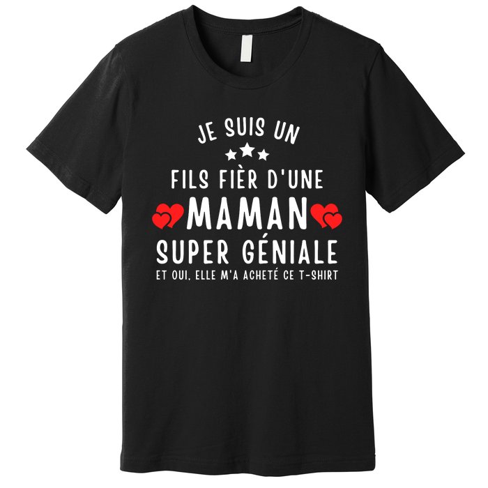 Je Suis Un Fils Fier DUne Maman Super GéNiale Et Oui Elle MA Acheté Ce Premium T-Shirt