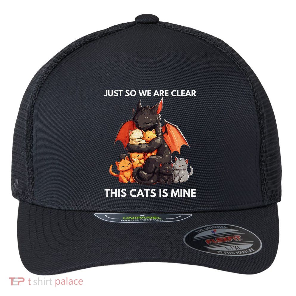 Just So We Are Clear This Cats Is Mine Lover Cat Dragon .Png Flexfit Unipanel Trucker Cap
