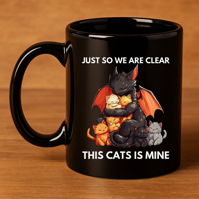 Just So We Are Clear This Cats Is Mine Lover Cat Dragon .Png 11oz C Handle Ceramic Mug