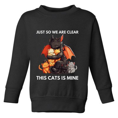 Just So We Are Clear This Cats Is Mine Lover Cat Dragon .Png Toddler Sweatshirt
