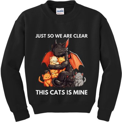 Just So We Are Clear This Cats Is Mine Lover Cat Dragon .Png Kids Sweatshirt