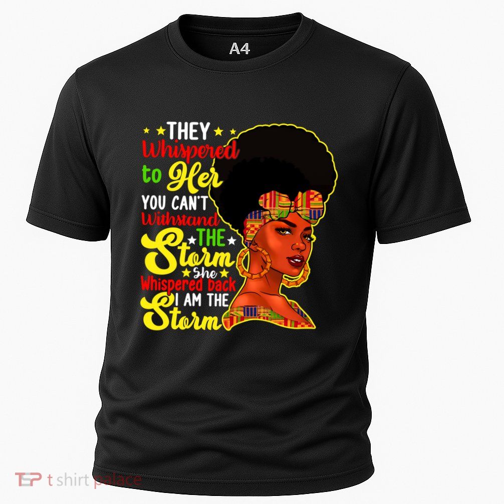 Juneteenth She Whispered Back I Am The Storm Black History Gift Performance Shirt