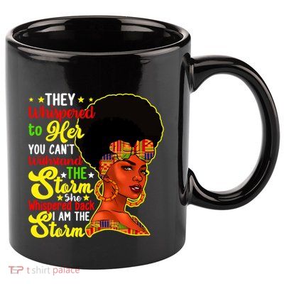 Juneteenth She Whispered Back I Am The Storm Black History Gift 11oz C Handle Ceramic Mug