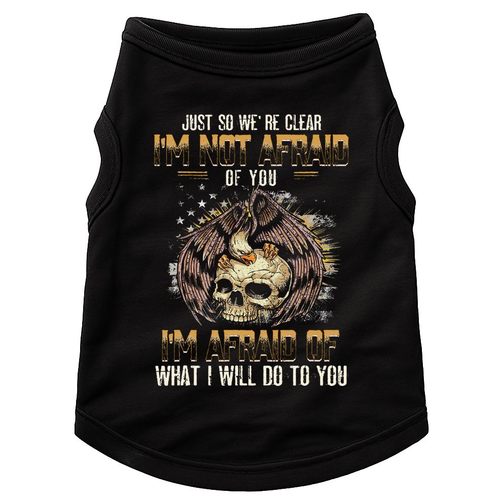 Just So We're Clear I'm Not Afraid Of You Doggie Tank