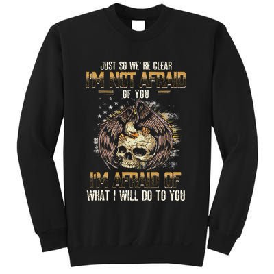Just So We're Clear I'm Not Afraid Of You Sweatshirt
