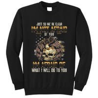 Just So We're Clear I'm Not Afraid Of You Tall Sweatshirt