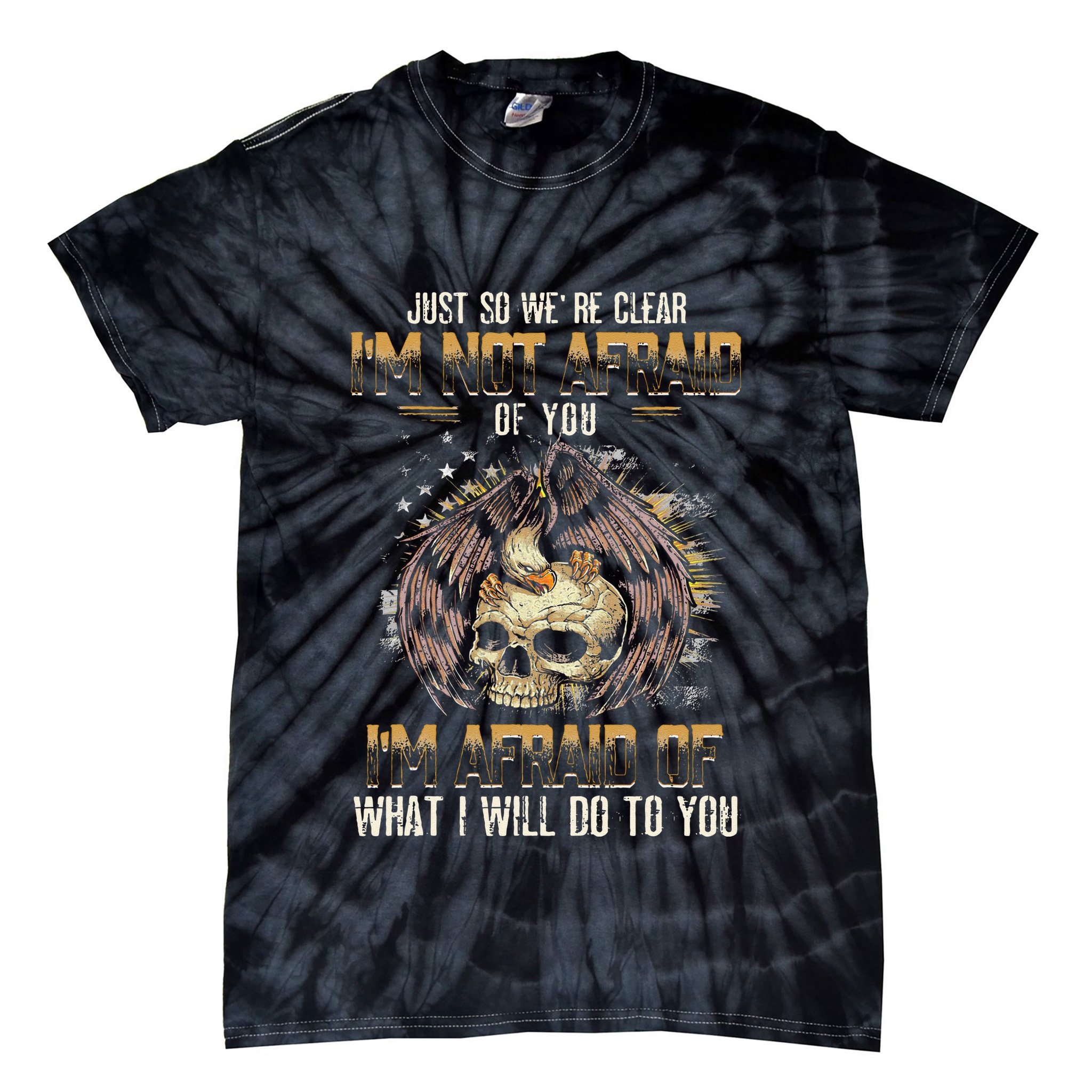 Just So We're Clear I'm Not Afraid Of You Tie-Dye T-Shirt