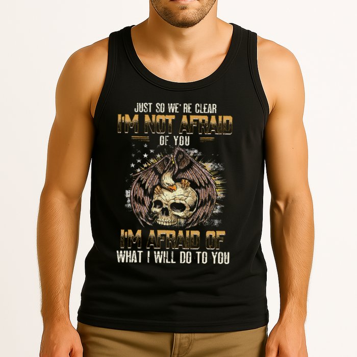 Just So We're Clear I'm Not Afraid Of You Tank Top