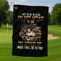 Just So We're Clear I'm Not Afraid Of You Golf Towel