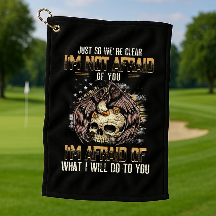 Just So We're Clear I'm Not Afraid Of You Golf Towel