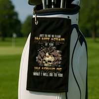 Just So We're Clear I'm Not Afraid Of You Golf Towel
