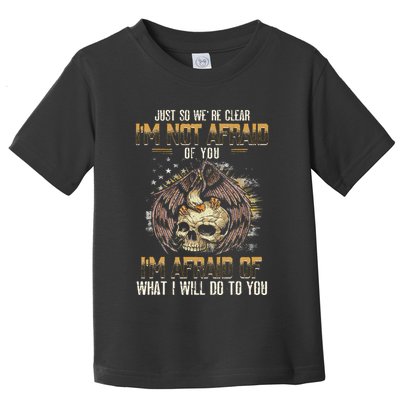 Just So We're Clear I'm Not Afraid Of You Toddler T-Shirt