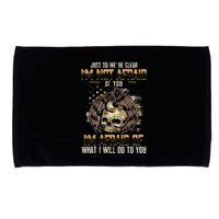 Just So We're Clear I'm Not Afraid Of You Microfiber Hand Towel