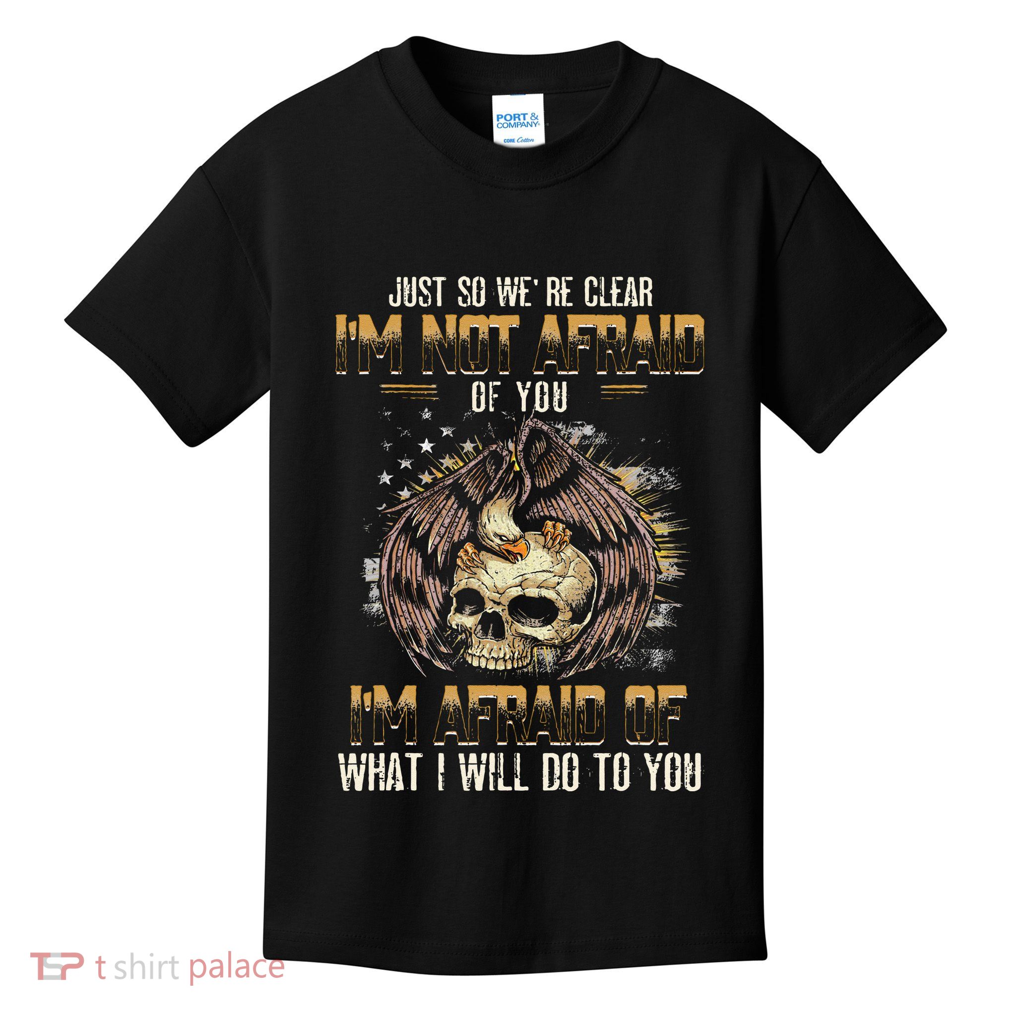 Just So We're Clear I'm Not Afraid Of You Kids T-Shirt