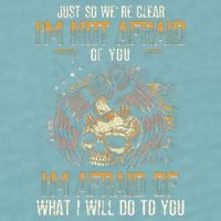 Just So We're Clear I'm Not Afraid Of You Sueded Cloud Jersey T-Shirt