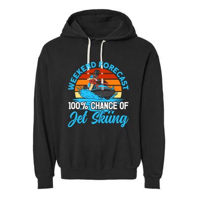 Jet Skiing Weekend Forecast 100% Chance Of Jet Skiing Jetski Gift Garment-Dyed Fleece Hoodie