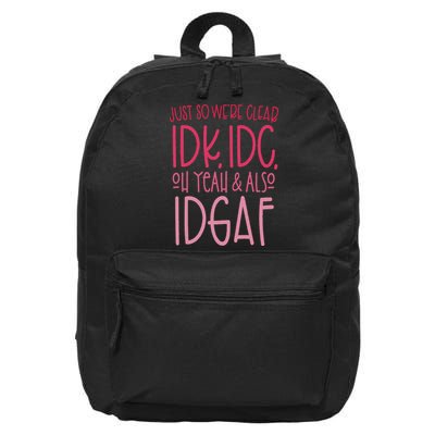Just So We're Clear Idk, Idc,oh Yeah & Also Idgaf Quote 16 in Basic Backpack