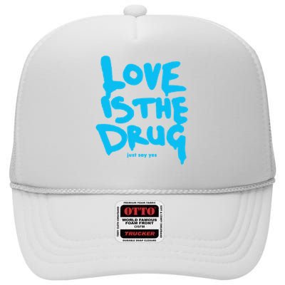 Just Say Yes Love Is The Drug Quote High Crown Mesh Back Trucker Hat