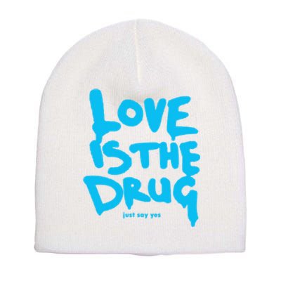 Just Say Yes Love Is The Drug Quote Short Acrylic Beanie