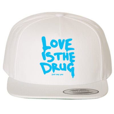 Just Say Yes Love Is The Drug Quote Wool Snapback Cap