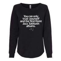 Jazz Sabbath You Can Only Trust Yourself Womens California Wash Sweatshirt