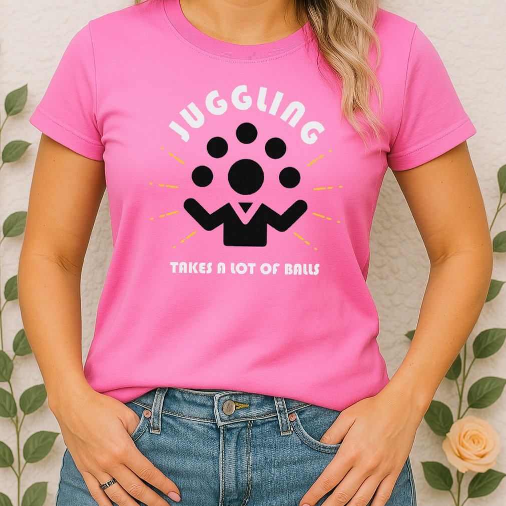 Juggling Takes A Lot Of Balls  Womens T-Shirt