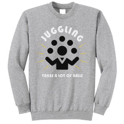 Juggling Takes A Lot Of Balls  Tall Sweatshirt