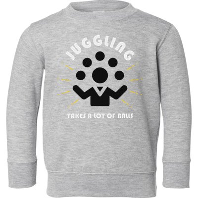 Juggling Takes A Lot Of Balls  Toddler Sweatshirt