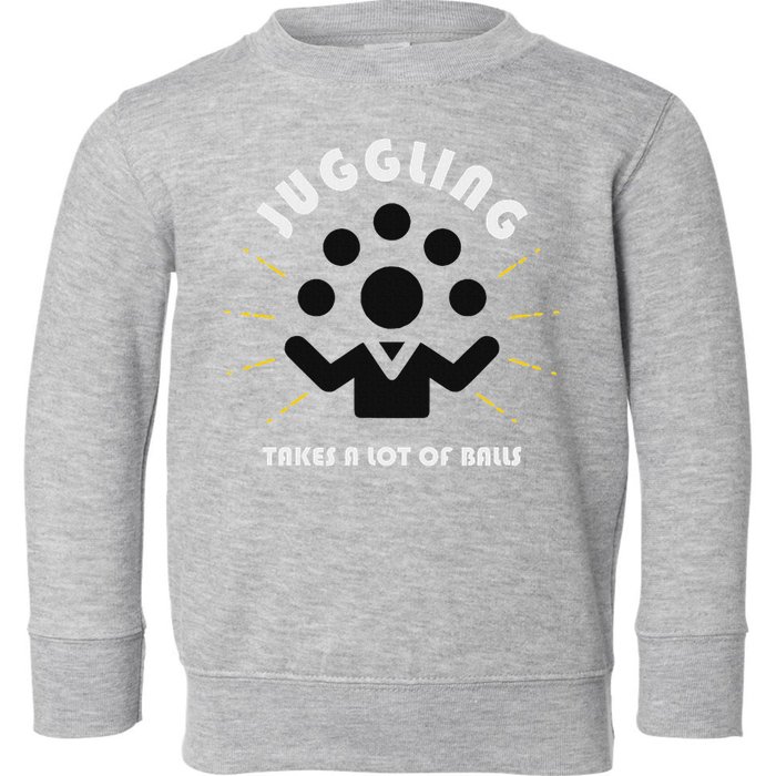 Juggling Takes A Lot Of Balls  Toddler Sweatshirt