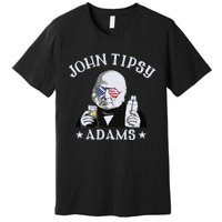 John Tipsy Adams President John Quincy Adams 4th Of July Premium T-Shirt