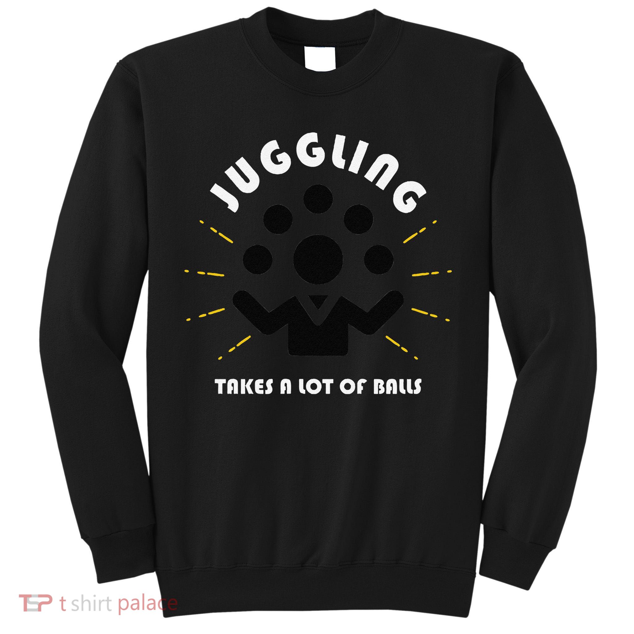 Juggling Takes a Lot of Balls Tall Sweatshirt