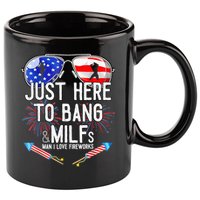 Just-Here To Bang & Milfs Man I Love Fireworks 4th Of July 11oz C Handle Ceramic Mug