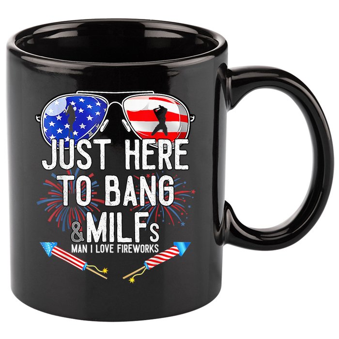 Just-Here To Bang & Milfs Man I Love Fireworks 4th Of July 11oz C Handle Ceramic Mug
