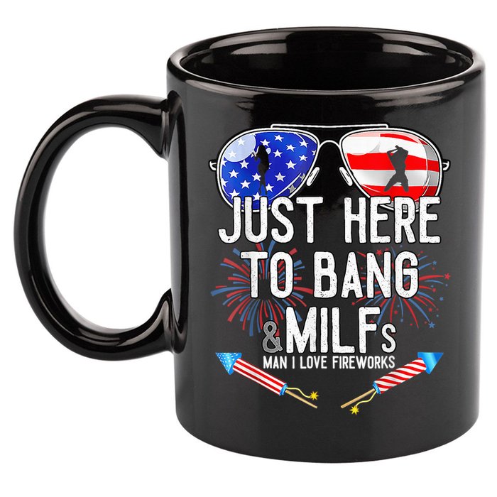 Just-Here To Bang & Milfs Man I Love Fireworks 4th Of July 11oz C Handle Ceramic Mug