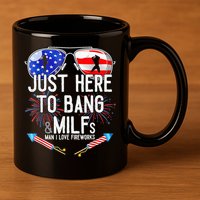 Just-Here To Bang & Milfs Man I Love Fireworks 4th Of July 11oz C Handle Ceramic Mug
